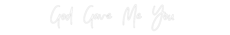 CREATE YOUR OWN WEDDING NEON SIGN God Gave Me...