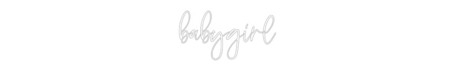 CREATE YOUR OWN CUSTOM NEON babygirl