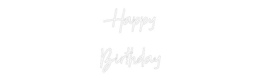 CREATE YOUR OWN CUSTOM NEON Happy
Birthday