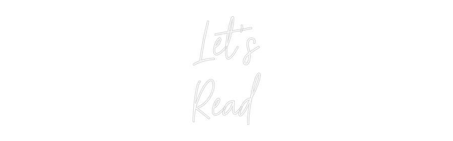 CREATE YOUR OWN CUSTOM NEON Let’s
Read