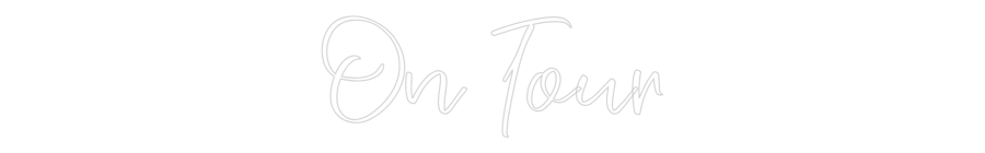 CREATE YOUR OWN CUSTOM NEON On Tour