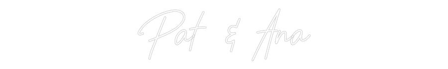 CREATE YOUR OWN WEDDING NEON SIGN Pat & Ana