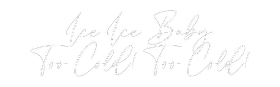 CREATE YOUR OWN WEDDING NEON SIGN Ice Ice Baby
...