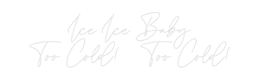 CREATE YOUR OWN WEDDING NEON SIGN Ice Ice Baby
...