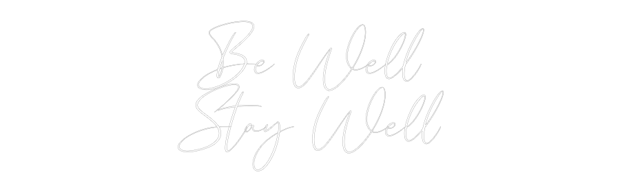 CREATE YOUR OWN WEDDING NEON SIGN Be Well
Stay...