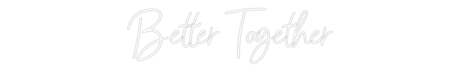 CREATE YOUR OWN WEDDING NEON SIGN Better Together