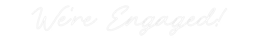 CREATE YOUR OWN WEDDING NEON SIGN We're Engaged!