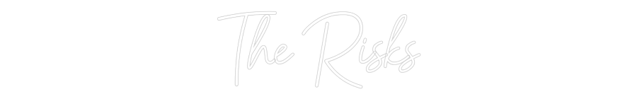 CREATE YOUR OWN WEDDING NEON SIGN The Risks