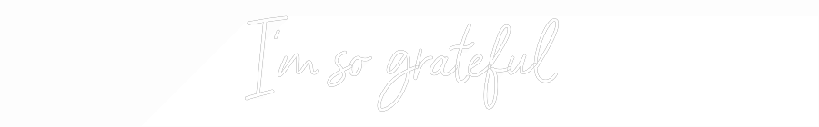 CREATE YOUR OWN WEDDING NEON SIGN I’m so gratef...