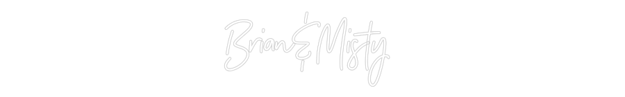 CREATE YOUR OWN WEDDING NEON SIGN Brian&Misty
