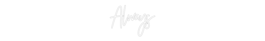 CREATE YOUR OWN WEDDING NEON SIGN Always