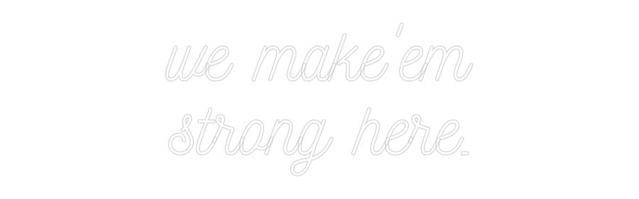 CREATE YOUR OWN CUSTOM NEON we make'em
s...
