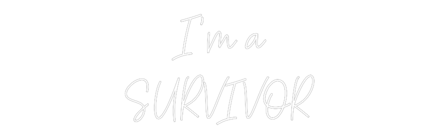 CREATE YOUR OWN CUSTOM NEON I’m a
SURVI...