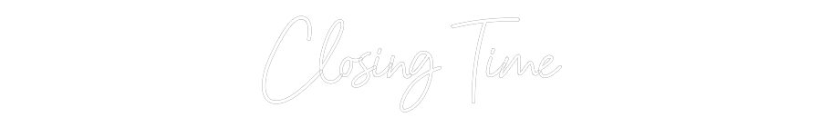 CREATE YOUR OWN WEDDING NEON SIGN Closing Time