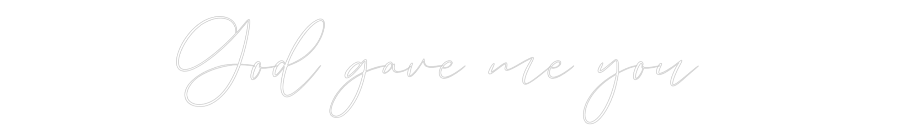 CREATE YOUR OWN WEDDING NEON SIGN God gave me y...