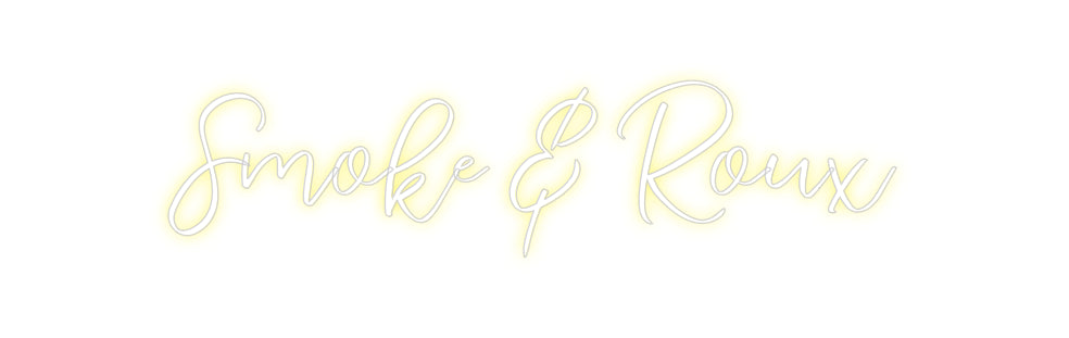 CREATE YOUR OWN CUSTOM NEON Smoke & Roux