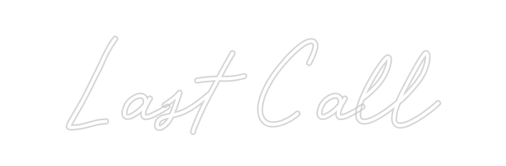 CREATE YOUR OWN CUSTOM NEON Last Call