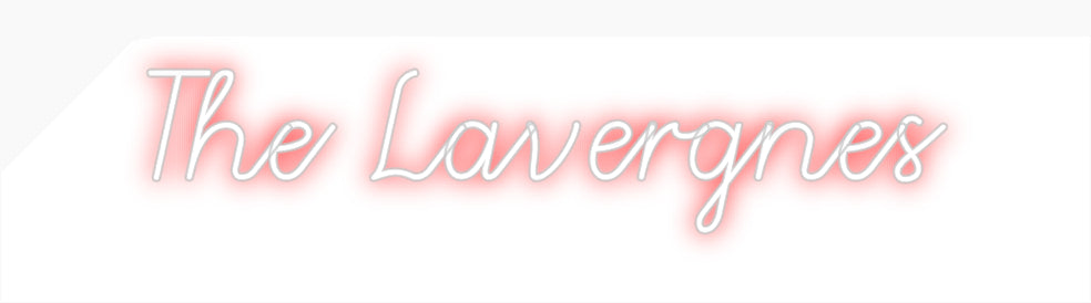 CREATE YOUR OWN CUSTOM NEON The Lavergnes
