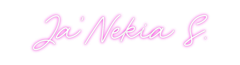 CREATE YOUR OWN CUSTOM NEON Ja’Nekia S.
...
