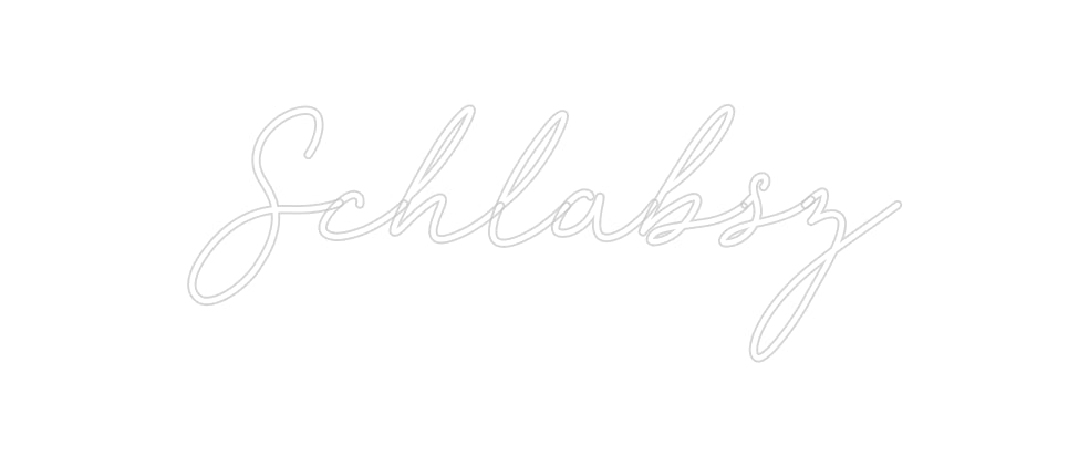 CREATE YOUR OWN CUSTOM NEON Schlabsz