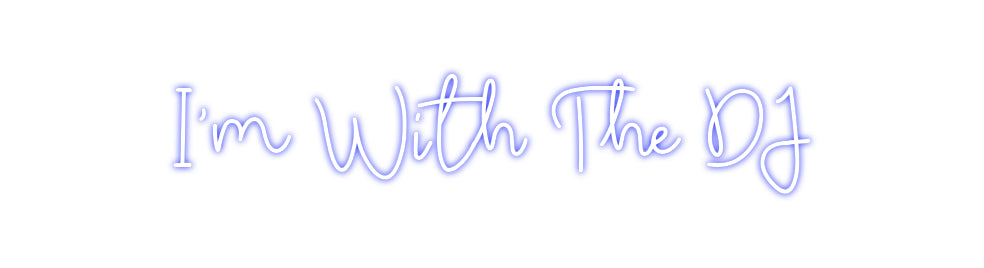 CREATE YOUR OWN CUSTOM NEON I'm With The DJ