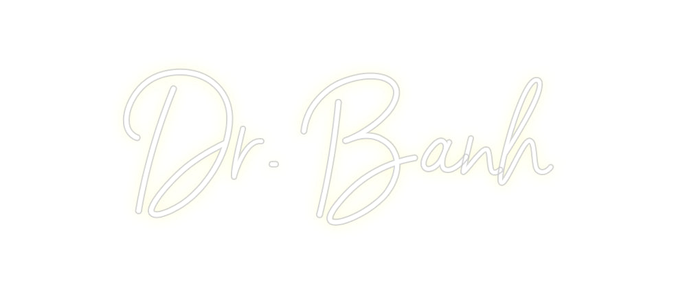 CREATE YOUR OWN CUSTOM NEON Dr. Banh