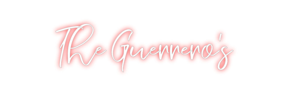 CREATE YOUR OWN CUSTOM NEON The Guerrero’s