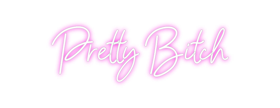 CREATE YOUR OWN CUSTOM NEON Pretty Bitch