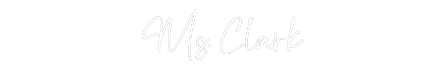 CREATE YOUR OWN CUSTOM NEON Ms. Clark