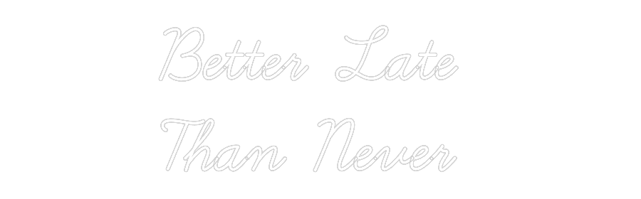 CREATE YOUR OWN WEDDING NEON SIGN Better Late
...