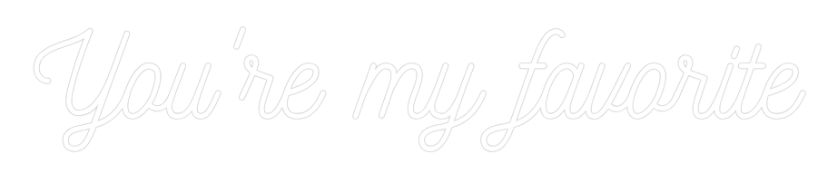 CREATE YOUR OWN WEDDING NEON SIGN You're my fav...