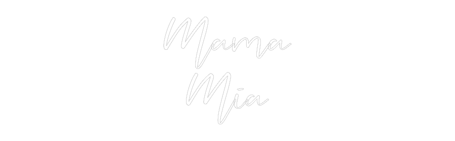 CREATE YOUR OWN WEDDING NEON SIGN Mama
Mia
