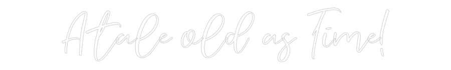 CREATE YOUR OWN WEDDING NEON SIGN A tale old as...