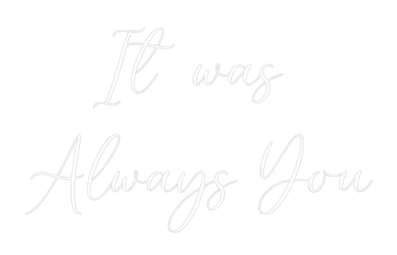 CREATE YOUR OWN WEDDING NEON SIGN It was
Alwa...