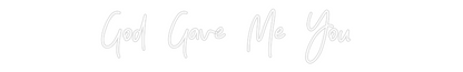 CREATE YOUR OWN WEDDING NEON SIGN God  Gave  Me...