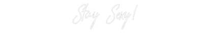 CREATE YOUR OWN CUSTOM NEON Stay Sexy!