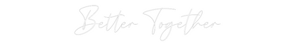 CREATE YOUR OWN WEDDING NEON SIGN Better Together