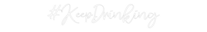 CREATE YOUR OWN WEDDING NEON SIGN #KeepDrinking