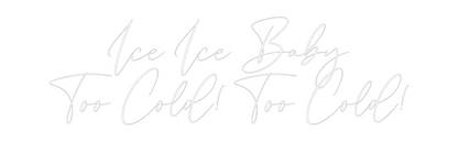 CREATE YOUR OWN WEDDING NEON SIGN Ice Ice Baby
...