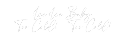 CREATE YOUR OWN WEDDING NEON SIGN Ice Ice Baby
...
