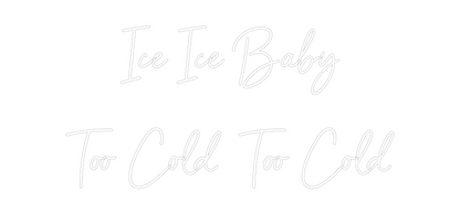 CREATE YOUR OWN CUSTOM NEON Ice Ice Baby
...