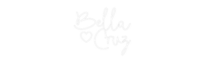 CREATE YOUR OWN CUSTOM NEON Bella
 Cruz