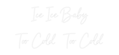 CREATE YOUR OWN CUSTOM NEON Ice Ice Baby
...