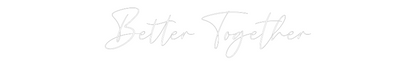 CREATE YOUR OWN WEDDING NEON SIGN Better Together