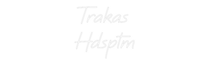 CREATE YOUR OWN CUSTOM NEON Trakas 
Hdsptm