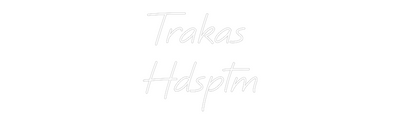 CREATE YOUR OWN CUSTOM NEON Trakas 
Hdsptm