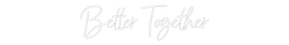 CREATE YOUR OWN WEDDING NEON SIGN Better Together