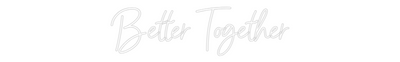 CREATE YOUR OWN WEDDING NEON SIGN Better Together