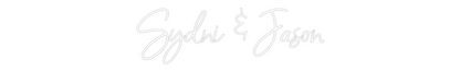 CREATE YOUR OWN WEDDING NEON SIGN Sydni & Jason