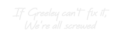 CREATE YOUR OWN WEDDING NEON SIGN If Greeley ca...